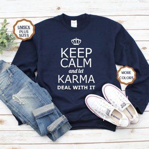 Keep Calm and Let Karma Deal with It Sweatshirt
